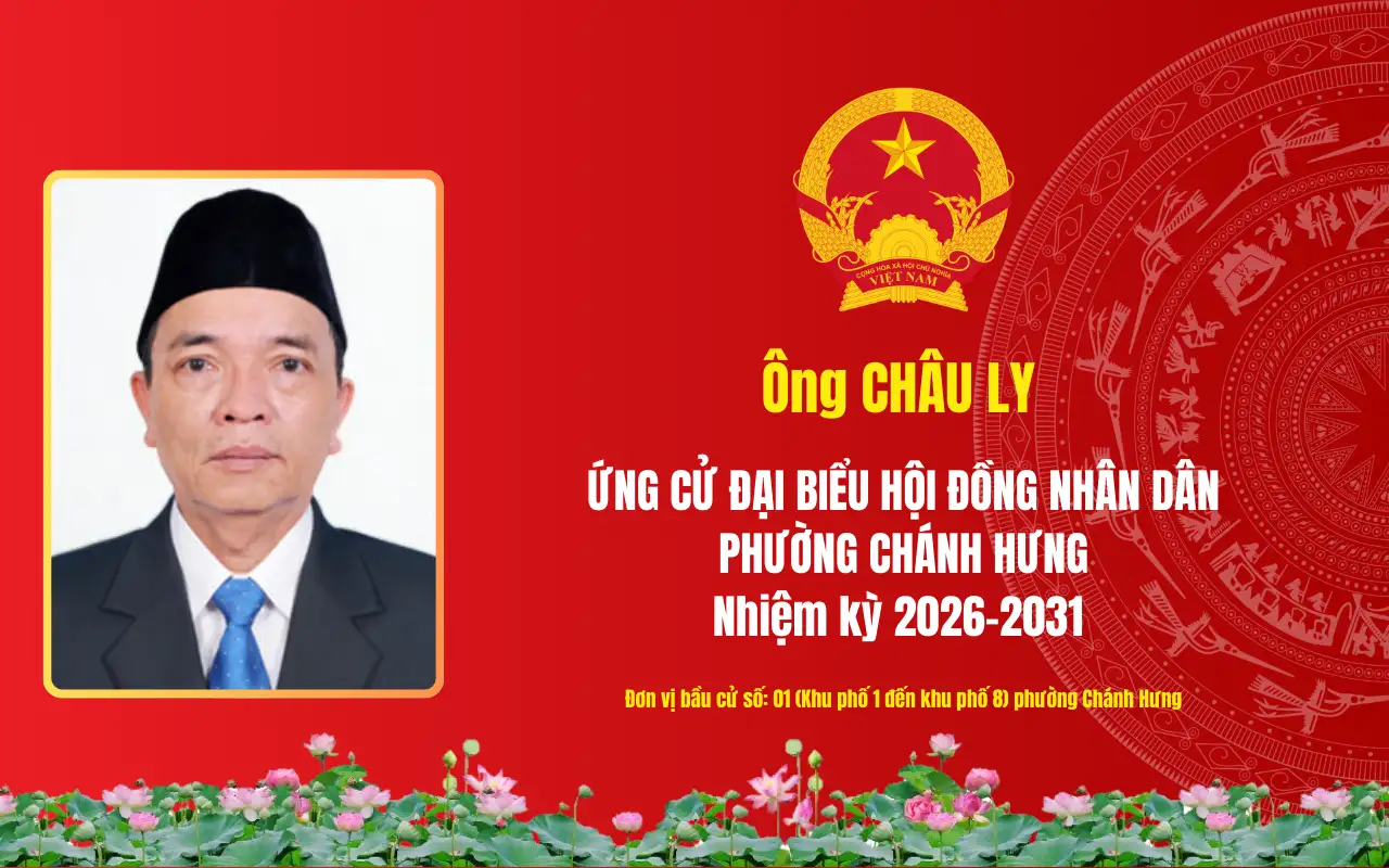 Tóm tắt tiểu sử ông Châu Ly ứng cử Đại biểu Hội đồng nhân dân phường Chánh Hưng